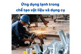 Ứng Dụng Kỹ Thuật Lạnh Trong Chế Tạo Vật Liệu Và Dụng Cụ