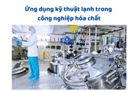Ứng Dụng Kỹ Thuật Lạnh Trong Công Nghiệp Hóa Chất