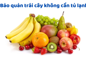 Bảo Quản Trái Cây Không Cần Tủ Lạnh