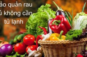 Cách bảo quản rau củ xanh, tươi lâu không cần tủ lạnh