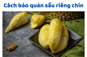 Cách Bảo Quản Sầu Riêng Chín