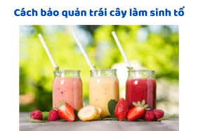 Cách Bảo Quản Trái Cây Làm Sinh Tố