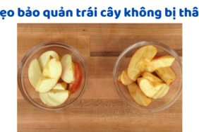 Mẹo Bảo Quản Trái Cây Không Bị Thâm